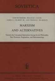 Marxism and Alternatives: Towards the Conceptual Interaction Among Soviet Philosophy Neo-Thomism Pragmatism and Phenomenology (Sovietica 45)