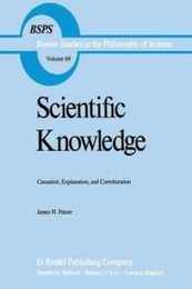 Scientific Knowledge: "Causation Explanation and Corroboration" (Boston Studies in the Philosophy and History of Science 69)