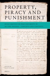 Property Piracy and Punishment: Hugo Grotius on War and Booty in De Iure Praedae - Concepts and Contexts
