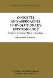 Concepts and Approaches in Evolutionary Epistemology (Theory and Decision Library 36)