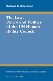 The Law Policy and Politics of the UN Human Rights Council (International Studies in Human Rights 112)