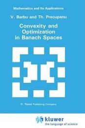Convexity and Optimization in Banach Spaces (MATHEMATICS AND ITS APPLICATIONS (KLUWER ACADEMIC PUB) EAST EUROPEAN SERIES)