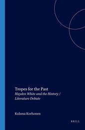 Tropes for the Past: Hayden White and the History / Literature Debate (Internationale Forschungen Zur Allgemeinen Und Vergleichenden Literaturwissenschaft)