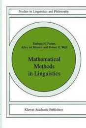 Mathematical Methods in Linguistics (Studies in Linguistics and Philosophy) (Studies in Linguistics and Philosophy 30)