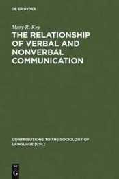 Relationship of Verbal and Nonverbal Communication (Contributions to the Sociology of Language [CSL] 25)