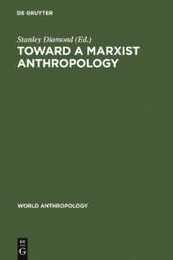 Toward a Marxist Anthropology: Problems and Perspectives (World Anthropology)