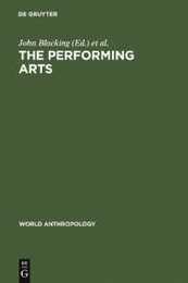 Performing Arts: Music and Dance Ed by John Blacking. Papers from a Session of the 9th Intl Cong of Anthropological & Ethnological Sciences Chicago (World Anthropology)