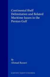 Continental Shelf Delimitation and Related Maritime Issues in the Persian Gulf (Publications on Ocean Development 29)