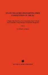 State Measures Distorting Free Competition in the Ec: A Study of the Need for a New Communnity Policy Towards Anti-Competitive State Measures in the Emu Perspective (European Business Law & Practice Series Volume 17)