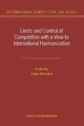 Limits and Control of Competition With a View to International Harmonization (International Competition Law Series V. 7)