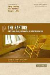 Three Views on the Rapture: Pre-Tribulation Pre-Wrath or Post-Tribulation (Counterpoints: Bible and Theology)