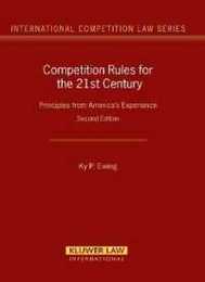 Competition Rules for the 21st Century: Principles from America's Experience (International Competition Law Series Set)
