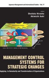 Management Control Systems for Strategic Changes: Applying to Dematurity and Transformation of Organizations (Japanese Management and International Studies 17)