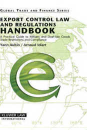 Export Control Law and Regulations Handbook: A Practical Guide to Military and Dual-use Goods Trade Restrictions and Compliance (Global Trade and Finance)