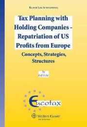 Tax Planning With Holding Companies - Repatriation of US Profits from Europe: Concepts Strategies Structures (Eucotax Series on European Taxation 22)