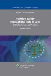 Aviation Safety Through the Rule of Law: ICAO's Mechanisms and Practices (Aviation Law and Policy Series 5)