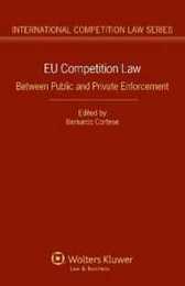 EU Competition Law: Between Public and Private Enforcement (International Competition Law Series 55)