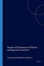 Images of Westerners in Chinese and Japanese Literature: Proceedings of the Xvth Congress of the Intl Comparative Literature Association "Literature As Cultural Memory" Leiden 16-22 August 1997 (Textxet: Studies in Comparative Literature)