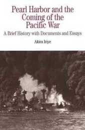 Pearl Harbor and the Coming of the Pacific War: A Brief History With Documents and Essays (The Bedford Series in History and Culture)