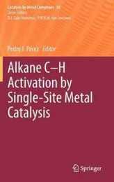 Alkane C-H Activation by Single-Site Metal Catalysis (Catalysis by Metal Complexes 38)