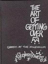The Art of Getting over: Graffiti at the Millennium