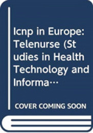 ICNP in Europe: Telenurse (Studies in Health Technology and Informatics)