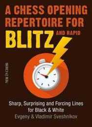 A Chess Opening Repertoire for Blitz & Rapid: Sharp Surprising and Forcing Lines for Black and White
