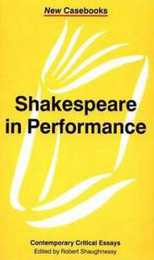 Shakespeare in Performance (New Casebooks)