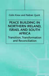 Peace Building in Northern Ireland Israel and South Africa: Transition Transformation and Reconciliation (Ethnic and Intercommunity Conflict)