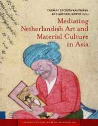 Mediating Netherlandish Art and Material Culture in Asia (Amsterdam Studies in the Dutch Golden Age)