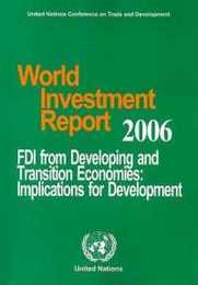 World Investment Report 2006: FDI From Developing and Transition Economies: Implications For Development
