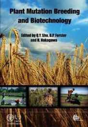 Plant Mutation Breeding and Biotechnology: Plant Breeding and Genetics Section Joint Fao/Iaea Division of Nuclear Techniques in Food and Agriculture International Atomic Energy Agency Vienna Austria