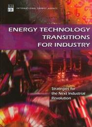 Energy Technology Transitions for Industry: Strategies for the Next Industrial Revolution (International Energy Agency)