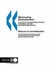 Measuring Globalisation: The Role Of Multinationals In Oecd Economies (Measuring Globalisation: the Role of Multinationals in Oecd Economies Volume I. Manufacturing Sector 2001 Edition-Mesurer La Mondialisation: Le Poids DES Multinationales Dans Les ?Conomies De L'Ocde:)