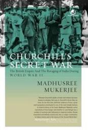 Churchill's Secret War: The British Empire & the Ravaging of India During World War II