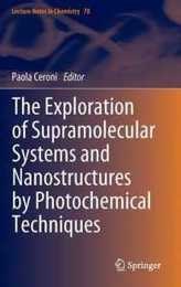 The Exploration of Supramolecular Systems and Nanostructures by Photochemical Techniques (Lecture Notes in Chemistry 78)