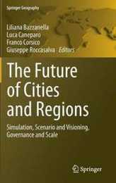The Future of Cities and Regions: Simulation Scenario and Visioning Governance and Scale (Springer Geography)