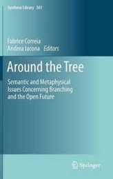 Around the Tree: Semantic and Metaphysical Issues Concerning Branching and the Open Future (Synthese Library 361)