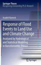 Response of Flood Events to Land Use and Climate Change: Analyzed by Hydrological and Statistical Modeling in Barcelonnette France (Springer Theses)