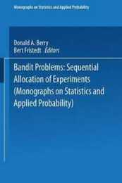 Bandit problems: Sequential Allocation of Experiments (Monographs on Statistics and Applied Probability)