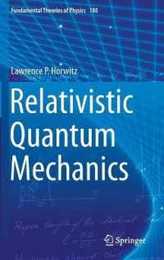 Relativistic Quantum Mechanics (Fundamental Theories of Physics 180)