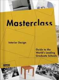 Interior Design: Guide to the World's Leading Graduate Schools (Masterclass)