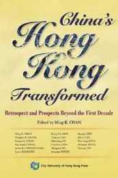 China's Hong Kong Transformed: Retrospect and Prospects Beyond the First Decade
