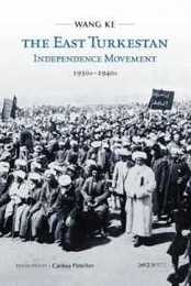 The East Turkestan Independence Movement 1930s to 1940s