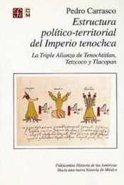 Estructura politico-territorial del imperio tenochca: La triple alianza de tenochtitlan tetzcoco y tlacopan (Historia)