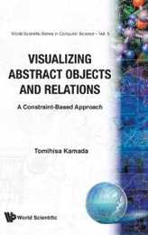 Visualizing Abstract Objects and Relations: A Constraint-Based Approach (Series in Computer Science)