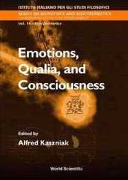 Emotions Qualia and Consciousness: Proceedings of the International School of Biocybernetics Casamicciola Napoli Italy 19-24 October 1998 (Biophysics and Biocybernetics)