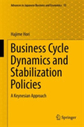 Business Cycle Dynamics and Stabilization Policies: A Keynesian Approach (Advances in Japanese Business and Economics 15)