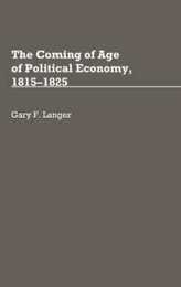 The Coming of Age of Political Economy 1815-1825 (Contributions in Economics & Economic History)