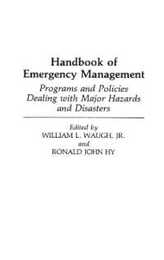 Handbook of Emergency Management: Programs and Policies Dealing With Major Hazards and Disasters